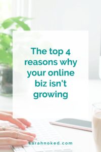The top 4 reasons why your online biz isn't growing.